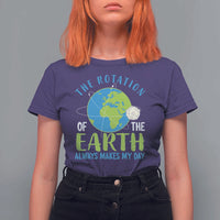 Funny The Rotation Of The Earth Always Makes My Day T Shirt For Women Climate Change Earth Day Moon