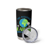 Funny The Rotation Of The Earth Always Makes My Day Tumbler Cup Climate Change Earth Day Moon