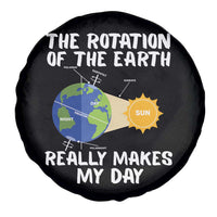 Funny The Rotation Of The Earth Really Makes My Day Spare Tire Cover Climate Change Earth Day
