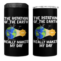 Funny The Rotation Of The Earth Really Makes My Day 4 in 1 Can Cooler Tumbler Climate Change Earth Day