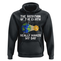 Funny The Rotation Of The Earth Really Makes My Day Hoodie Climate Change Earth Day