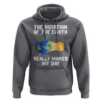 Funny The Rotation Of The Earth Really Makes My Day Hoodie Climate Change Earth Day