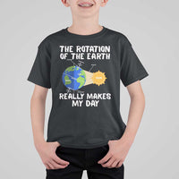 Funny The Rotation Of The Earth Really Makes My Day T Shirt For Kid Climate Change Earth Day