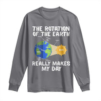 Funny The Rotation Of The Earth Really Makes My Day Long Sleeve Shirt Climate Change Earth Day