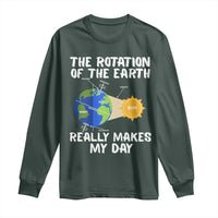 Funny The Rotation Of The Earth Really Makes My Day Long Sleeve Shirt Climate Change Earth Day