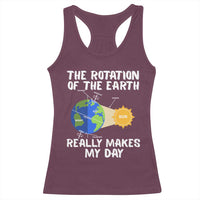Funny The Rotation Of The Earth Really Makes My Day Racerback Tank Top Climate Change Earth Day
