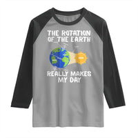 Funny The Rotation Of The Earth Really Makes My Day Raglan Shirt Climate Change Earth Day