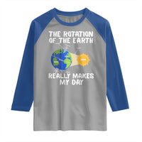 Funny The Rotation Of The Earth Really Makes My Day Raglan Shirt Climate Change Earth Day