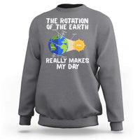 Funny The Rotation Of The Earth Really Makes My Day Sweatshirt Climate Change Earth Day