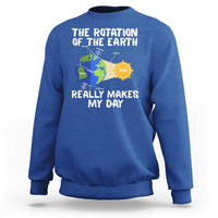 Funny The Rotation Of The Earth Really Makes My Day Sweatshirt Climate Change Earth Day