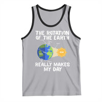 Funny The Rotation Of The Earth Really Makes My Day Tank Top Climate Change Earth Day