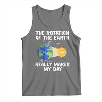 Funny The Rotation Of The Earth Really Makes My Day Tank Top Climate Change Earth Day