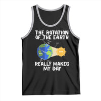 Funny The Rotation Of The Earth Really Makes My Day Tank Top Climate Change Earth Day