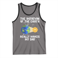 Funny The Rotation Of The Earth Really Makes My Day Tank Top Climate Change Earth Day