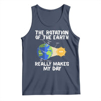 Funny The Rotation Of The Earth Really Makes My Day Tank Top Climate Change Earth Day
