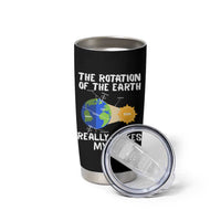 Funny The Rotation Of The Earth Really Makes My Day Tumbler Cup Climate Change Earth Day