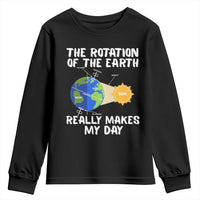 Funny The Rotation Of The Earth Really Makes My Day Youth Sweatshirt Climate Change Earth Day