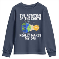 Funny The Rotation Of The Earth Really Makes My Day Youth Sweatshirt Climate Change Earth Day