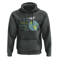 Every Piece Of Plastic Ever Made Still Exists Today Hoodie Earth Day