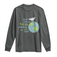 Every Piece Of Plastic Ever Made Still Exists Today Long Sleeve Shirt Earth Day