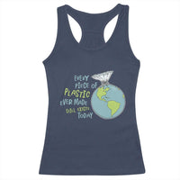 Every Piece Of Plastic Ever Made Still Exists Today Racerback Tank Top Earth Day