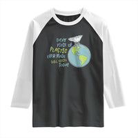 Every Piece Of Plastic Ever Made Still Exists Today Raglan Shirt Earth Day