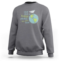Every Piece Of Plastic Ever Made Still Exists Today Sweatshirt Earth Day