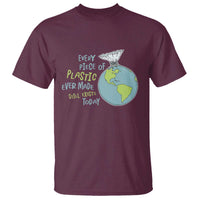 Every Piece Of Plastic Ever Made Still Exists Today T Shirt Earth Day