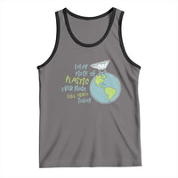 Every Piece Of Plastic Ever Made Still Exists Today Tank Top Earth Day