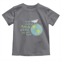 Every Piece Of Plastic Ever Made Still Exists Today Toddler T Shirt Earth Day