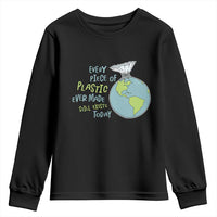 Every Piece Of Plastic Ever Made Still Exists Today Youth Sweatshirt Earth Day
