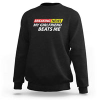 Funny Breaking News My Wife Beats Me Husband Sweatshirt