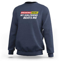 Funny Breaking News My Wife Beats Me Husband Sweatshirt