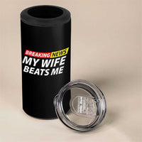 Funny Breaking News My Girlfriend Beats Me Boyfriend 4 in 1 Can Cooler Tumbler
