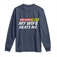 Funny Breaking News My Girlfriend Beats Me Boyfriend Long Sleeve Shirt
