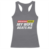 Funny Breaking News My Girlfriend Beats Me Boyfriend Racerback Tank Top