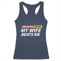 Funny Breaking News My Girlfriend Beats Me Boyfriend Racerback Tank Top