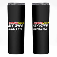 Funny Breaking News My Girlfriend Beats Me Boyfriend Skinny Tumbler