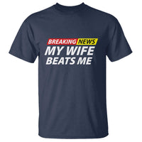 Funny Breaking News My Girlfriend Beats Me Boyfriend T Shirt