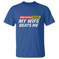 Funny Breaking News My Girlfriend Beats Me Boyfriend T Shirt