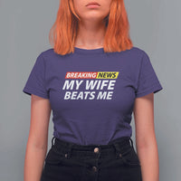 Funny Breaking News My Girlfriend Beats Me Boyfriend T Shirt For Women