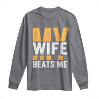 Funny My Wife Beats Me Husband Long Sleeve Shirt Vintage Text Sarcastic