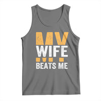 Funny My Wife Beats Me Husband Tank Top Vintage Text Sarcastic
