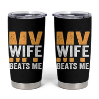 Funny My Wife Beats Me Husband Tumbler Cup Vintage Text Sarcastic