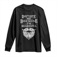 Funny Don't Hate Me Because I'm Beardiful Long Sleeve Shirt Bearded Man