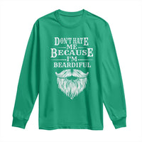Funny Don't Hate Me Because I'm Beardiful Long Sleeve Shirt Bearded Man