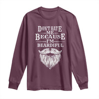 Funny Don't Hate Me Because I'm Beardiful Long Sleeve Shirt Bearded Man