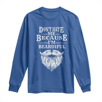 Funny Don't Hate Me Because I'm Beardiful Long Sleeve Shirt Bearded Man