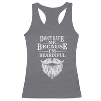 Funny Don't Hate Me Because I'm Beardiful Racerback Tank Top Bearded Man
