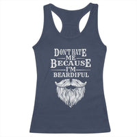 Funny Don't Hate Me Because I'm Beardiful Racerback Tank Top Bearded Man